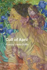 Cull of April - Francis Vielé-Griffin