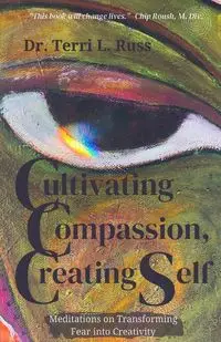 Cultivating Compassion, Creating Self - Russ Terri L