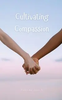 Cultivating Compassion - Sabrina Sarvik