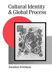 Cultural Identity and Global Process - Jonathan Friedman