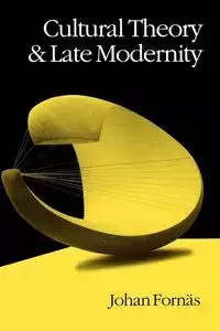 Cultural Theory and Late Modernity - Fornas Johan