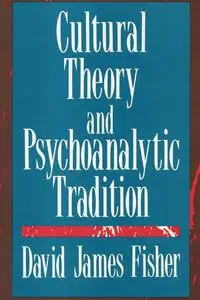 Cultural Theory and Psychoanalytic Tradition - David Fisher