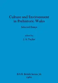 Culture and Environment in Prehistoric Wales - Taylor J.A.