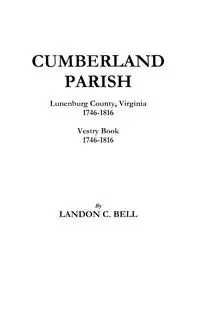 Cumberland Parish, Lunenburg County, Virginia 1746-1816 [And] Vestry Book 1746-1816 - Bell Landon C.