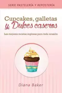 Cupcakes, Galletas y Dulces Caseros - Diana Baker