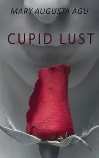 Cupid Lust - Mary Augusta Agu