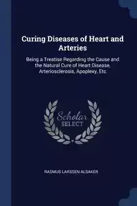Curing Diseases of Heart and Arteries - Alsaker Rasmus Larssen