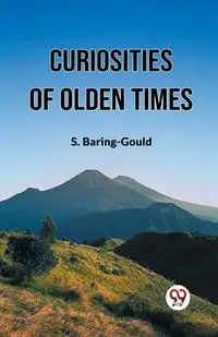 Curiosities Of Olden Times - Baring-Gould S.