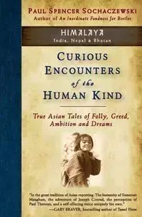 Curious Encounters of the Human Kind - Himalaya - Paul Spencer Sochaczewski