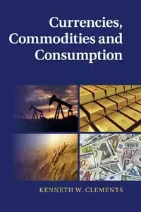 Currencies, Commodities and Consumption - Kenneth W. Clements