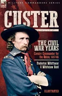 Custer, The Civil War Years, Volume 1 - Frederick Whittaker