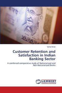 Customer Retention and Satisfaction in Indian Banking Sector - Shah Vishal