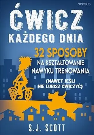 Ćwicz każdego dnia. 32 sposoby na kształtowanie... - S.J. Scott