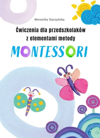 Ćwiczenia dla przedszkolaków z elementami metody Montessori - Weronika Starzyńska