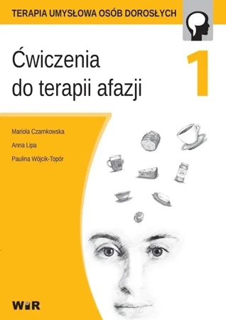 Ćwiczenia do terapii afazji cz.1 - Mariola Czarnkowska, Anna Lipa, Paulina Wójcik-To