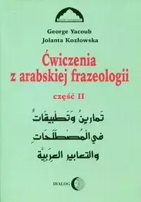 Ćwiczenia z arabskiej frazeologii Część 2 - Jolanta Kozłowska, Yacoub Georg