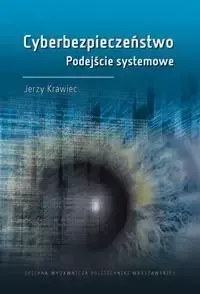 Cyberbezpieczeństwo. Podejście systemowe - J. Krawiec