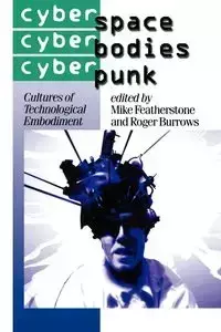 Cyberspace/Cyberbodies/Cyberpunk - Featherstone Mike