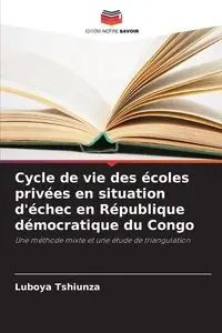 Cycle de vie des écoles privées en situation d'échec en République démocratique du Congo - Tshiunza Luboya