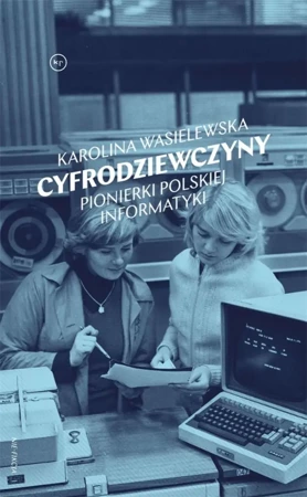 Cyfrodziewczyny. Pionierki polskiej informatyki - Karolina Wasielewska