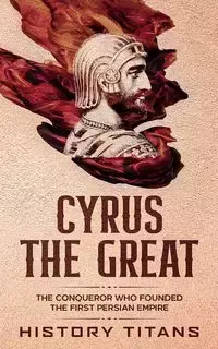 Cyrus the Great - Titans History