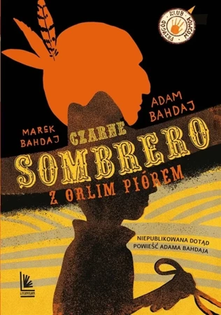 Czarne sombrero z orlim piórem - Adam Bahdaj, Marek Bahdaj