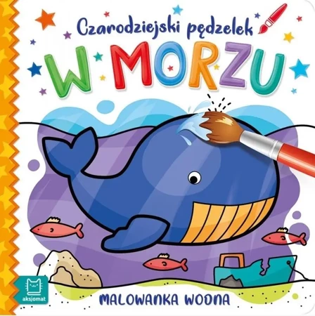 Czarodziejski pędzelek. W morzu. Malowanka wodna - praca zbiorowa