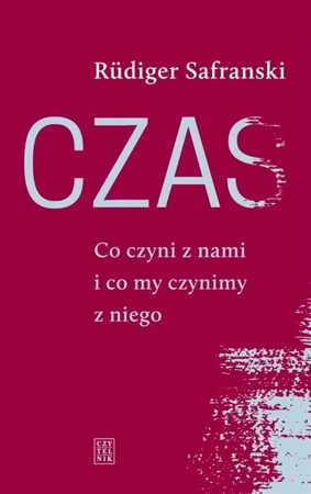 Czas. Co czyni z nami i co my czynimy z niego - Rudiger Safranski