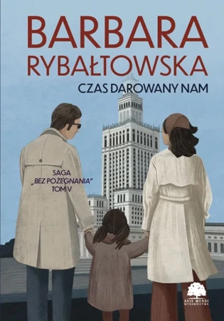 Czas darowany nam. Saga Bez pożegnania. Tom 5 wyd. 2025 - Barbara Rybałtowska