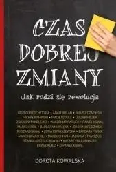 Czas dobrej zmiany. Jak rodzi się rewolucja - Dorota Kowalska