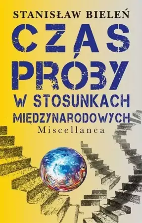 Czas próby w stosunkach międzynarodowych - Stanisław Bieleń