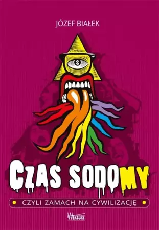 Czas sodomy, czyli zamach na cywilizację - Józef Białek