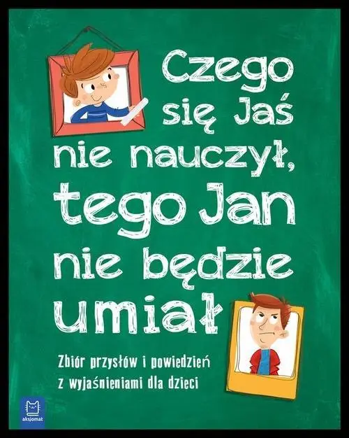 Czego Jaś się nie nauczy, tago Jan nie będzie umiał Oprawa miękka - Opracowanie zbiorowe