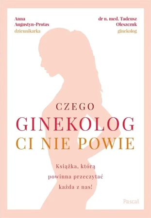 Czego ginekolog ci nie powie - Tadeusz Oleszczuk, Anna Augustyn-Protas