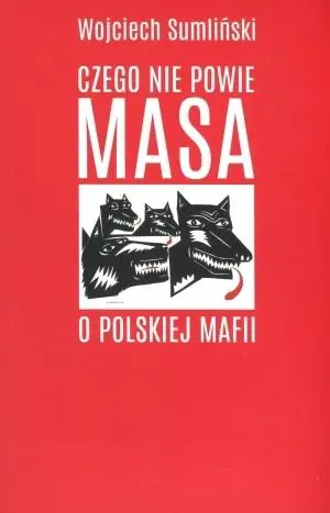 Czego nie powie Masa o polskiej mafii - Wojciech Sumliński