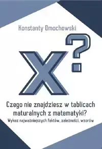 Czego nie znajdziesz w tablicach maturalnych z matematyki? - Konstanty Dmochowski