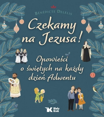 Czekamy na Jezusa! Opowieści o świętych.. - Benedicte Delelis