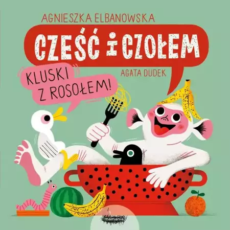 Cześć i czołem. Kluski z rosołem! - Agnieszka Elbanowska, Agata Dudek