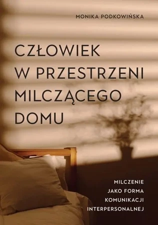 Człowiek w przestrzeni milczącego domu - Monika Podkowińska