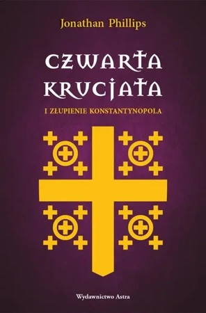 Czwarta krucjata i złupienie Konstantynopola - Jonathan Phillips