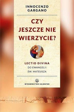 Czy jeszcze nie wierzycie? - o. Innocenzo Gargano OSB Cam