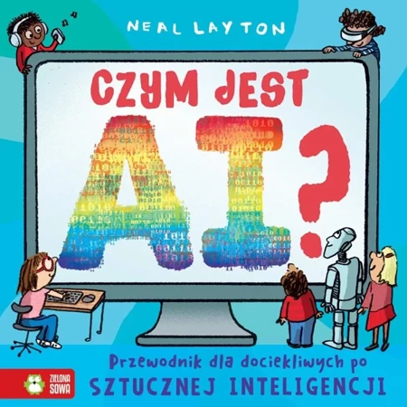 Czym jest AI? Przewodnik dla dociekliwych po sztucznej inteligencji - Neal Layton