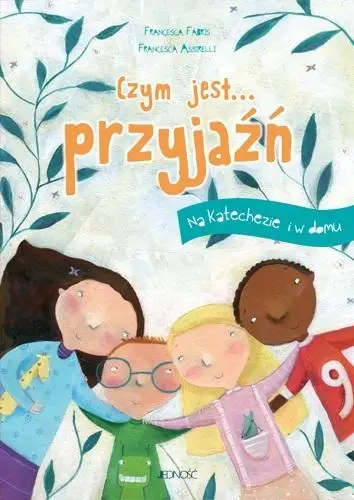 Czym jest... przyjaźń. Na katechezie i w domu - Francesca Fabris