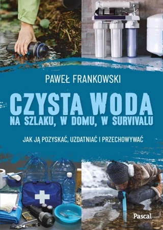 Czysta woda na szlaku, w domu, w survivalu - Paweł Frankowski