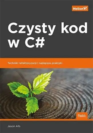 Czysty kod w C#. Techniki refaktoryzacji i.. - Jason Alls