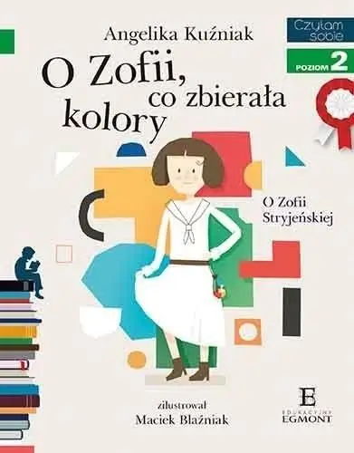 Czytam sobie. O Zofii, co zbirerała kolory - Angelika Kuźniak