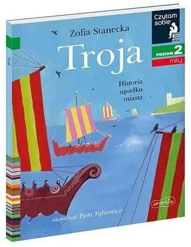 Czytam sobie - Troja. Historia upadku miasta - Zofia Stanecka, Piotr Fąfrowicz