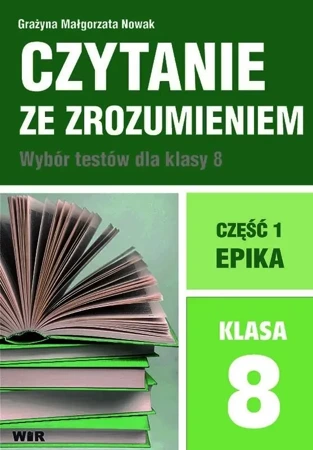 Czytanie ze zrozumieniem dla kl. 8 SP cz.1 Epika - Grażyna Małgorzata Nowak