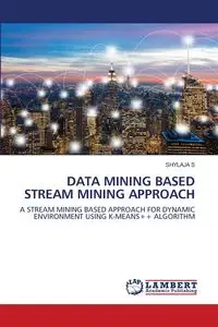 DATA MINING BASED STREAM MINING APPROACH - S SHYLAJA