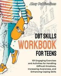 DBT Skills Workbook for Teens - Publications Ahoy